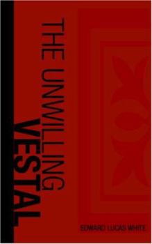 The Unwilling Vestal: A Tale of Rome Under the Caesars