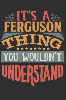 Paperback It's A Ferguson You Wouldn't Understand: Want To Create An Emotional Moment For The Ferguson Family? Show The Ferguson's You Care With This Personal C Book