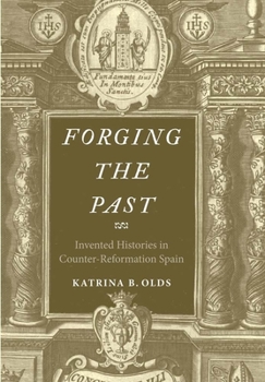 Hardcover Forging the Past: Invented Histories in Counter-Reformation Spain Book