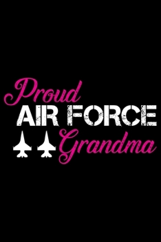 Proud Air Force Grandma: Air Force Journal Notebook Gifts, Proud Air Force Notebook Journal, Funny Air Force Diary, Gift Idea for Air force, Air Force Officer Gifts for Men Women