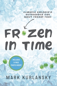 Paperback Frozen in Time (Adapted for Young Readers): Clarence Birdseye's Outrageous Idea about Frozen Food Book