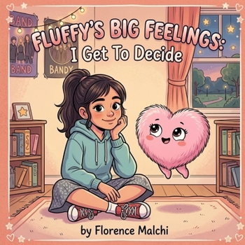 Fluffy's Big Feelings: I Get To Decide: A Children's Book About Peer Pressure, Confidence, and Choosing Who You Want to Be (Big Feelings Books)