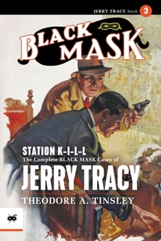 Paperback Station K-I-L-L: The Complete Black Mask Cases of Jerry Tracy, Volume 3 Book