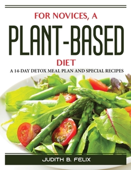 Paperback For novices, a plant-based diet: A 14-Day Detox Meal Plan and Special Recipes Book