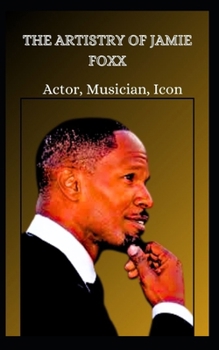 Paperback THE ARTISTRY OF JAMIE FOXX Actor, Musician, Icon Book