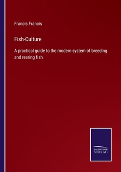 Paperback Fish-Culture: A practical guide to the modern system of breeding and rearing fish Book