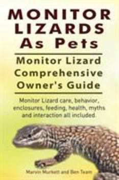 Paperback Monitor Lizards As Pets. Monitor Lizard Comprehensive Owner's Guide. Monitor Lizard care, behavior, enclosures, feeding, health, myths and interaction Book