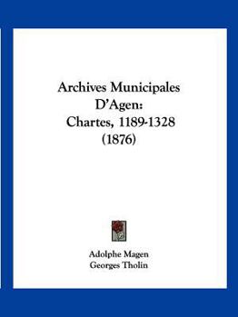 Paperback Archives Municipales D'Agen: Chartes, 1189-1328 (1876) [French] Book
