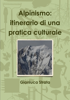 Paperback Alpinismo: itinerario di una pratica culturale [Italian] Book