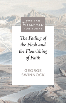 The Fading of the Flesh and the Flourishing of Faith - Book  of the Puritan Treasures for Today