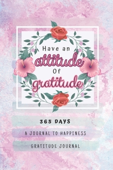 Paperback Have an Attitude of Gratitude: Gratitude Journal with Floral, Watercolor and Word Art Cover: Gratitude Journal, Thankful Journal, Grateful Journal, G Book