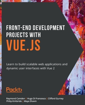 Paperback Front-End Development Projects with Vue.js: Learn to build scalable web applications and dynamic user interfaces with Vue Book