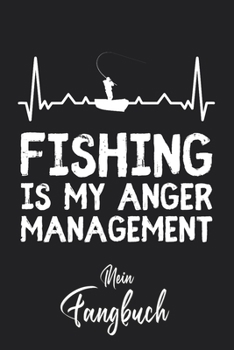 Mein Fangbuch: Angler Fishing is my anger management Herzschlag Silhouette • Angelbuch • Fangbuch zum ausfüllen + Spruchsammlung • 120 Seiten (DIN ... Fänge, Angeln Logbuch (German Edition)