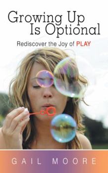 Paperback Growing Up Is Optional: Rediscover the Joy of Play Book