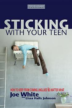 Paperback Sticking with Your Teen: How to Keep from Coming Unglued No Matter What Book