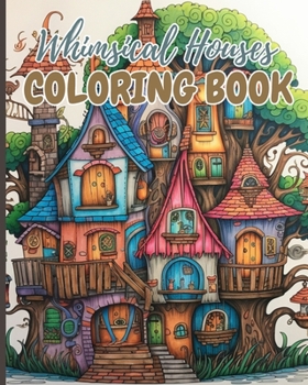 Paperback Whimsical Houses Coloring Book: Adult Coloring Book of Fantastic Houses, Creative Haven Whimsical Houses Book