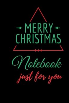 Merry Christmas Notebook Just For You: Cute Merry Christmas and Happy New Year, Notebook / Journal ( Great Merry Christmas Notebook)