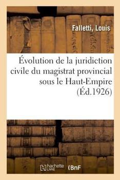 Paperback Évolution de la juridiction civile du magistrat provincial sous le Haut-Empire [French] Book