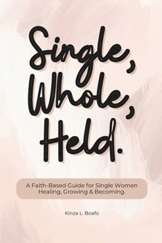 Paperback Single, Whole, Held: A Faith-Based Guide for Single Women Healing, Growing & Becoming. Book