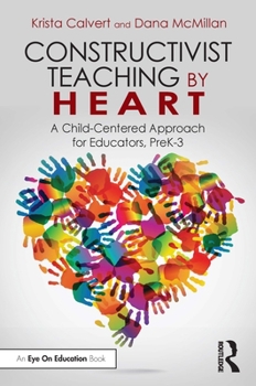 Paperback Constructivist Teaching by Heart: A Child-Centered Approach for Educators, PreK-3 Book