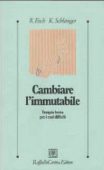 Paperback Cambiare l'immutabile. Terapia breve per i casi difficili [Italian] Book