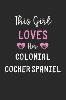 Paperback This Girl Loves Her Colonial Cocker Spaniel: Lined Journal, 120 Pages, 6 x 9, Funny Colonial Cocker Spaniel Gift Idea, Black Matte Finish (This Girl L Book