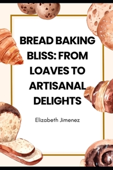 Paperback Bread Baking Bliss: From Loaves to Artisanal Delights Book