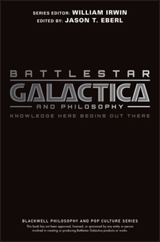 Paperback Battlestar Galactica and Philosophy: Knowledge Here Begins Out There Book