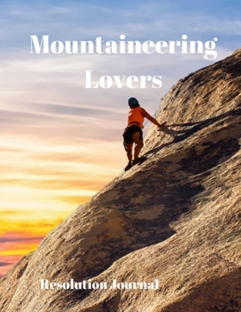 Mountaineering Lovers Resolution Journal: 130 Page Journal with Inspirational Quotes on each page. Ideal Gift for Family and Friends. Undated so can be used at anytime.
