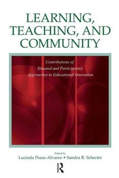 Paperback Learning, Teaching, and Community: Contributions of Situated and Participatory Approaches to Educational Innovation Book