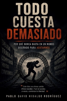 Todo cuesta demasiado: Por qué nunca basta en un mundo diseñado para agotarnos (Spanish Edition)