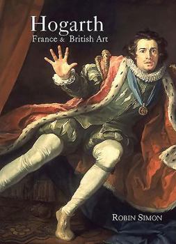 Hardcover Hogarth, France and British Art: The Rise of the Arts in 18th-Century Britain Book