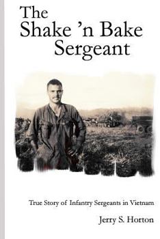Paperback The Shake 'n Bake Sergeant: True Story of Infantry Sergeants in Vietnam Book