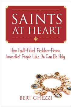 Paperback Saints at Heart: How Fault-Filled, Problem-Prone, Imperfect People Like Us Can Be Holy Book