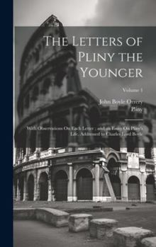 Hardcover The Letters of Pliny the Younger: With Observations On Each Letter; and an Essay On Pliny's Life, Addressed to Charles Lord Boyle; Volume 1 Book