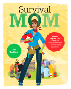 Paperback Survival Mom: How to Prepare Your Family for Everyday Disasters and Worst-Case Scenarios Book