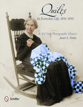 Hardcover Quilts in Everyday Life, 1855-1955: A 100-Year Photographic History Book