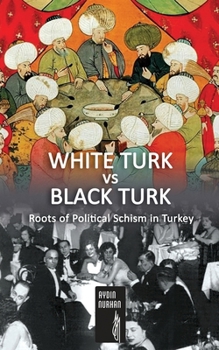 Paperback WHITE TURK vs BLACK TURK: Roots of Political Schism in Turkey Book