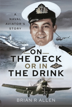 Paperback On the Deck or in the Drink: Flying with the Royal Navy 1952-1964 Book