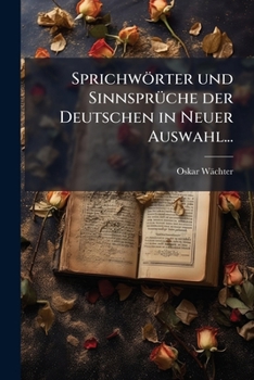 Paperback Sprichwörter und Sinnsprüche der Deutschen in Neuer Auswahl... [German] Book