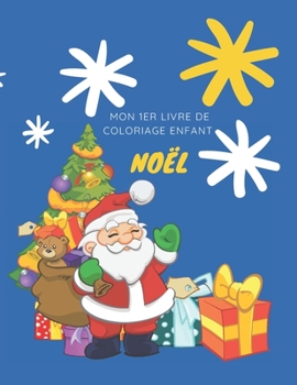 mon 1er livre de coloriage enfant no?l: Livre de coloriage pour filles et gar?ons. Un excellent cadeau pour les enfants d'?ge pr?scolaire et les ?coli