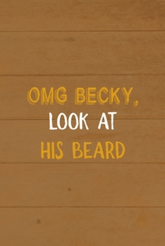 Omg Becky, Look At His Beard: All Purpose 6x9 Blank Lined Notebook Journal Way Better Than A Card Trendy Unique Gift Brown Wood Beards