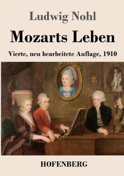 Mozarts Leben: Vierte, neu bearbeitete Auflage, 1910 (German Edition)