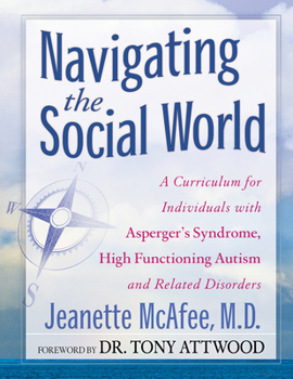 Hardcover Navigating the Social World: A Curriculum for Individuals with Asperger's Syndrome, High Functioning Autism and Related Disorders Book
