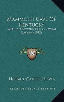 Paperback Mammoth Cave Of Kentucky: With An Account Of Colossal Cavern (1912) Book