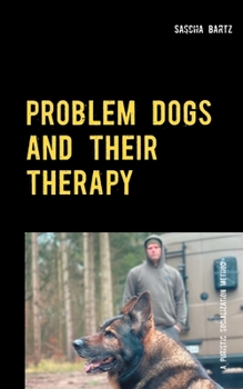 Paperback Problem Dogs and Their Therapy: Or a Puristic Socialization Method of So-Called Behaviorally Conspicuous Dogs Book