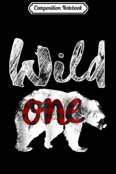 Paperback Composition Notebook: Bear Wild One 1st Birthday Lumberjack Buffalo Plaid Journal/Notebook Blank Lined Ruled 6x9 100 Pages Book