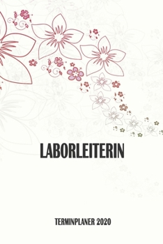 Laborleiterin - Terminplaner 2020: Organizer und Planer mit individuellem Cover | Geschenk für Büro, Arbeitskollegen, Kollegen und Mitarbeiter | ... Wochenplaner, Jahresplaner (German Edition)