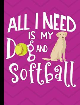 Paperback All I Need Is My Dog And Softball: Yellow Labrador Retriever Dog Pink School Notebook 100 Pages Wide Ruled Paper Book