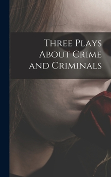 Three Plays About Crime and Criminals